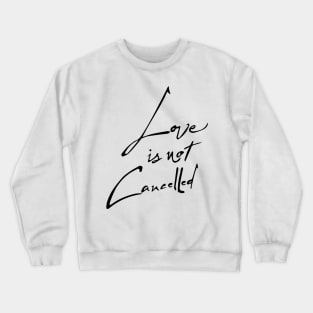 love is not cancelled design Crewneck Sweatshirt